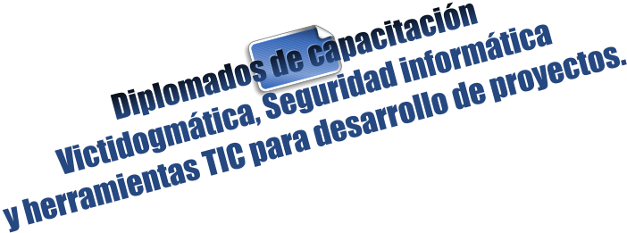 Diplomados de capacitacin Victidogmtica, Seguridad informtica y herramientas TIC para desarrollo de proyectos.